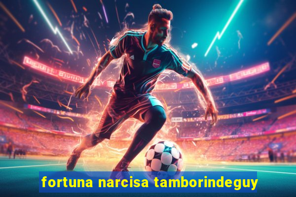 fortuna narcisa tamborindeguy